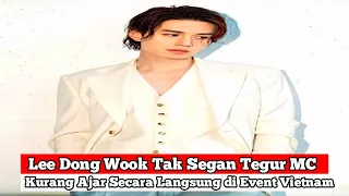 Lee Dong Wook Tak Segan Tegur MC Kurang Ajar Secara Langsung di Event Vietnam