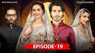 Ishqiya Episode 19 | Feroze Khan | Hania Amir | Ramsha Khan