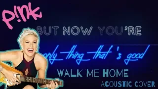 P!nk Walk me Home - Acoustic cover