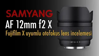Samyang AF 12mm f2 X - Fujifilm X uyumlu otofokus lens incelemesi