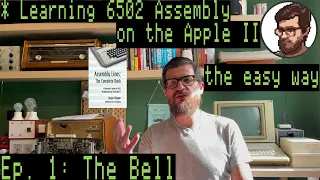Learning 6502 Assembly on the Apple II, the easy way - Ep. 1: The Bell