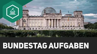 Die Aufgaben des Bundestages - einfach erklärt!
