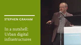 In a nutshell: Stephen Graham on urban digital infrastructures