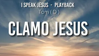 Clamo Jesus - Playback - Tom abaixo  em ( D )