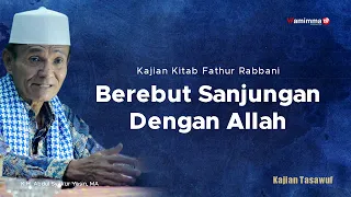 Berebut Sanjungan Dengan Allah - Kajian Kitab Fathur Rabbani | Buya Syakur Yasin