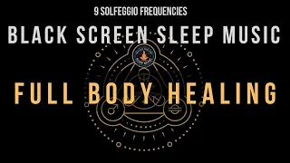 Black Screen Sleep Music ☯ Full Body Healing with All Solfeggio Frequencies