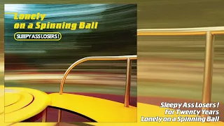 Sleepy Ass Losers ! - Lonely on a Spinning Ball (Full Album)