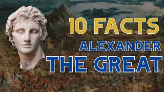 10 Facts: Alexander the Great - Liberator or TYRANT?