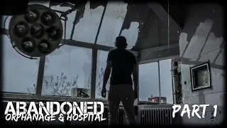 CREEPY ABANDONED ORPHANAGE & HOSPITAL ?!?! (Part1)