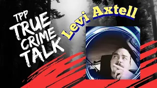 TPP TRUE CRIME TALK|Levi Axtell| Moose Antler Murder|⚠️Trigger Warning⚠️ A father's fury🤯🤯