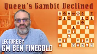 Queen's Gambit Declined: Lecture by GM Ben Finegold