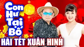 Hài Tết | Con Hư Tại Bố | Hài Xuân Hinh, Vân Dung Mới Hay Nhất - Cười Bể Bụng