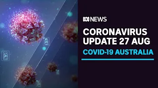 COVID-19 27 Aug - Melbourne on alert, regional outbreak spreads | ABC News