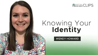 Knowing Your Identity: Wendy Howard • Digital Firesides: Clips