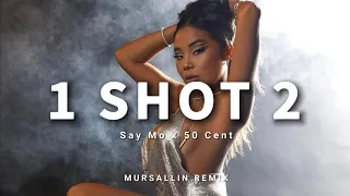 Say Mo x 50 cent - 1 shot 2 [Mursallin remix]