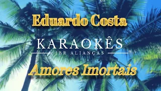 Karaokê em HD, Amores Imortais - Eduardo Costa
