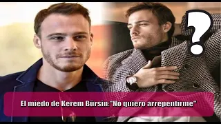 Kerem Bürsin's fear: "I don't want to regret it"