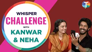 Udne Ki Asha’s Kanwar Dhillon & Neha Harsora’s HILARIOUS whisper challenge | Exclusive