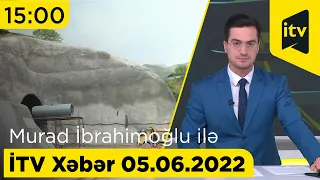 İTV Xəbər - 05.06.2022 (15:00)