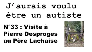 J'aurais voulu être un autiste - N°33 : Visite à Pierre Desproges au Père Lachaise