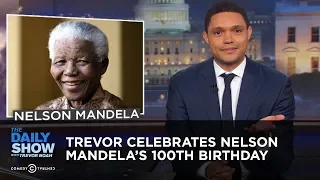 Trevor Celebrates Nelson Mandela’s 100th Birthday | The Daily Show