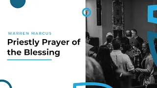 "Priestly Prayer of the Blessing" - July 14, 2019 - Warren Marcus