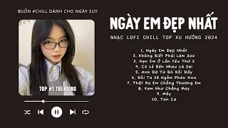 [Có lời] Vì Ngày Em Đẹp Nhất Là Ngày Anh Mất Em Lofi ♬ Nhạc Lofi Chill Top Xu Hướng Triệu View