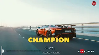 Champion - Gurtaj Punjabi Song [SLOWED + REVERB]