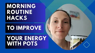 5 Morning Routine Tips to Improve your Energy with POTS