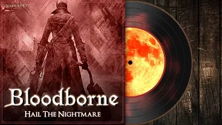 Hail The Nightmare | Bloodborne Soundtrack 【OST】