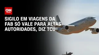 Sigilo em viagens da FAB só vale para altas autoridades, diz TCU | CNN PRIME TIME