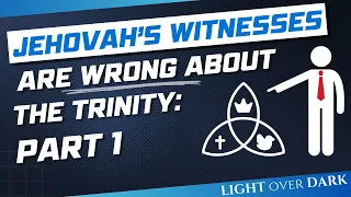 Why Jehovah's Witnesses are wrong about The Trinity: Part 1