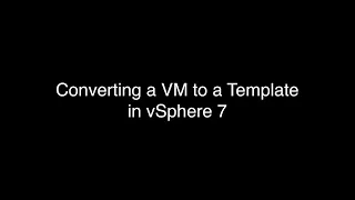 Converting a VM to a Template in vSphere 7
