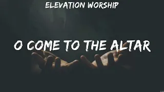 Elevation Worship - O Come to the Altar (Lyrics) This is our God, O Come to the Altar, I am Bles...