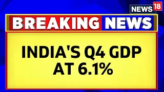 India GDP Grwoth 2023 | India GDP Data Q4 Out: Economy Grew By 6.1% In Jan-Mar Quarter | News18