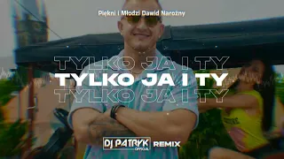 Piękni i Młodzi Dawid Narożny - Tylko Ja i Ty (DJ PATRYK REMIX 2023)