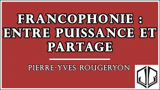 Pierre-Yves ROUGEYRON | Francophonie, entre puissance et partage