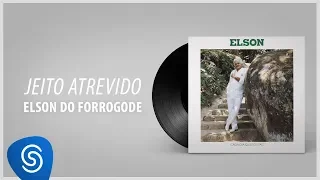 Elson do Forrógode - Jeito Atrevido (Álbum Completo: A Cada Dia Quero Mais)