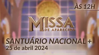 Missa | Santuário Nacional de Aparecida 12h 25/04/2024