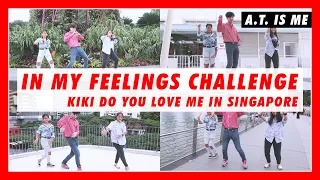 DRAKE - IN MY FEELINGS CHALLENGE | KIKI DO YOU LOVE ME IN SINGAPORE | A.T. IS ME