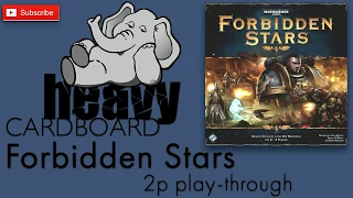 Forbidden Stars 2p Play-through & Roundtable discussion by Heavy Cardboard