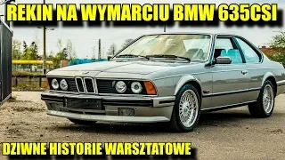 REKIN NA WYMARCIU - PRAWDZIWE BMW 635CSI. Dziwne historie warsztatowe