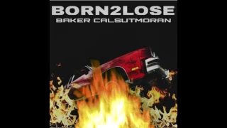 BAKER x CALSUTMORAN - BORN2LOSE