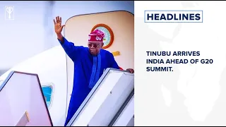 Tinubu arrives India ahead of G20 Summit and more