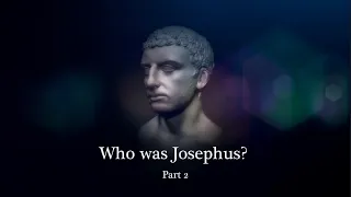 Josephus, Part 2 of 2 - The Flavian Testimony