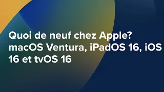 Quoi de neuf chez Apple? macOS Ventura, iPadOS 16, iOS 16 et tvOS 16