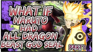 What If Naruto Had All Dragon Beast God Seal | PART 1