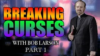 "BREAKING CURSES PART 1" - Dr. Bob Larson - Friday 8/10/2018