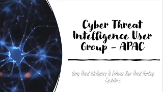 CTI User Group - Using Threat Intelligence To Enhance Your Threat Hunting Capabilities