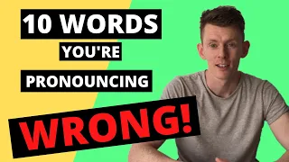 10 Words you're (probably) pronouncing WRONG! Speaking skills for English learners.